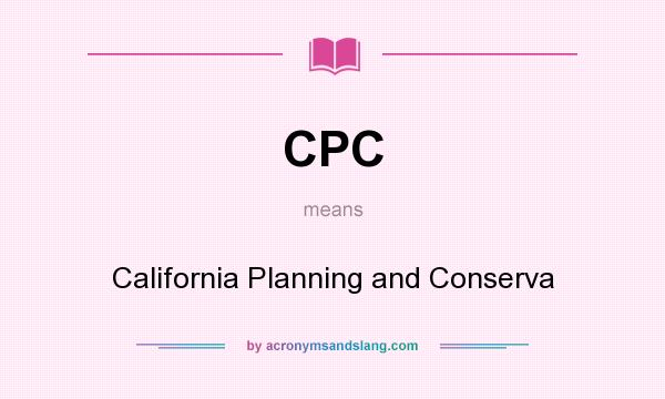 What does CPC mean? It stands for California Planning and Conserva