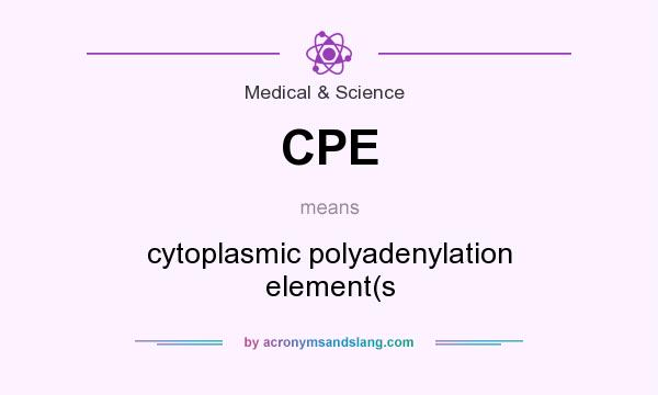 What does CPE mean? It stands for cytoplasmic polyadenylation element(s