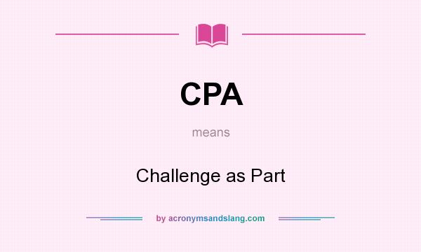 What does CPA mean? It stands for Challenge as Part