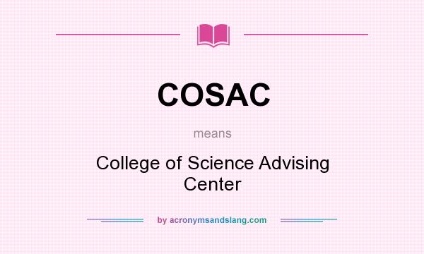 What does COSAC mean? It stands for College of Science Advising Center