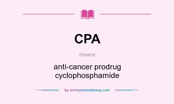 What does CPA mean? It stands for anti-cancer prodrug cyclophosphamide