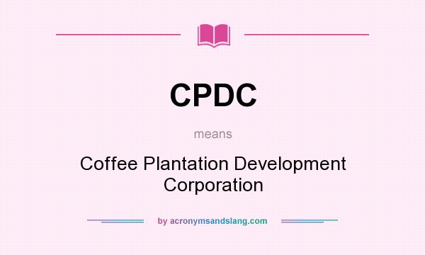What does CPDC mean? It stands for Coffee Plantation Development Corporation