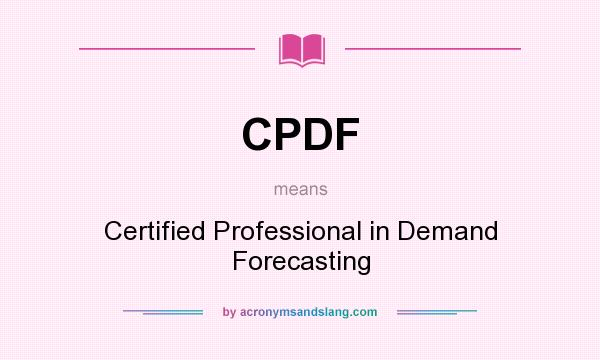 What does CPDF mean? It stands for Certified Professional in Demand Forecasting