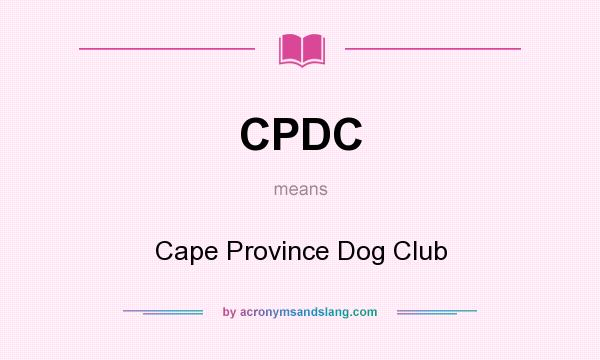 What does CPDC mean? It stands for Cape Province Dog Club
