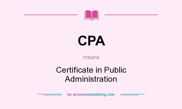 What does CPA mean? It stands for Certificate in Public Administration