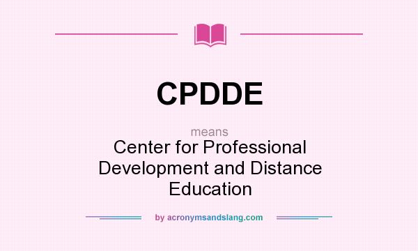 What does CPDDE mean? It stands for Center for Professional Development and Distance Education