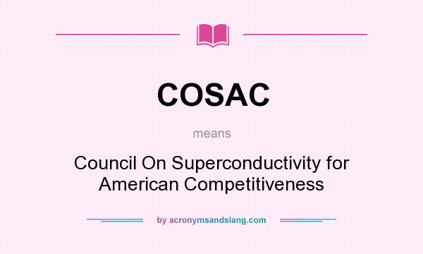 What does COSAC mean? It stands for Council On Superconductivity for American Competitiveness