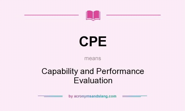 What does CPE mean? It stands for Capability and Performance Evaluation