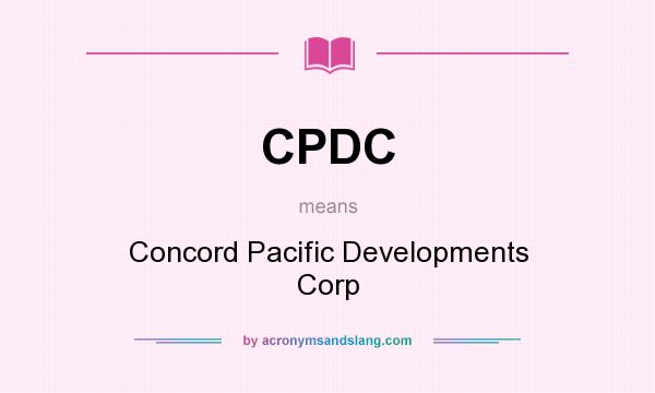 What does CPDC mean? It stands for Concord Pacific Developments Corp