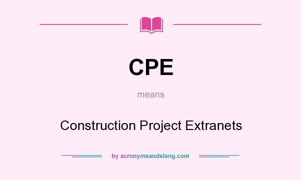 What does CPE mean? It stands for Construction Project Extranets