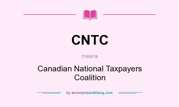 What does CNTC mean? It stands for Canadian National Taxpayers Coalition