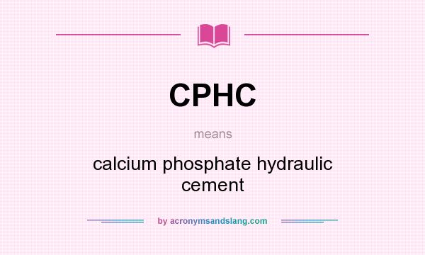 What does CPHC mean? It stands for calcium phosphate hydraulic cement