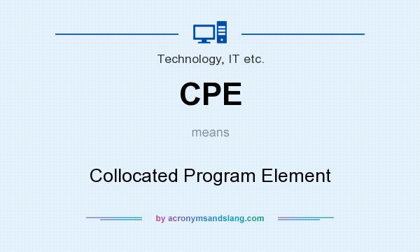 What does CPE mean? It stands for Collocated Program Element
