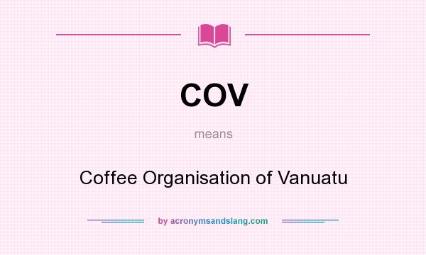 What does COV mean? It stands for Coffee Organisation of Vanuatu