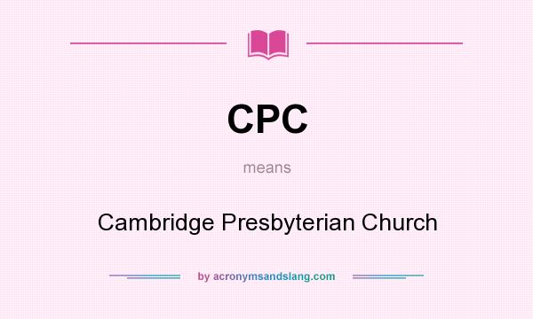 What does CPC mean? It stands for Cambridge Presbyterian Church