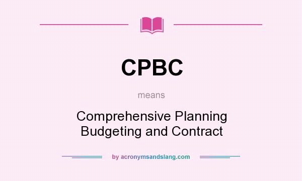What does CPBC mean? It stands for Comprehensive Planning Budgeting and Contract