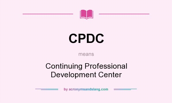 What does CPDC mean? It stands for Continuing Professional Development Center