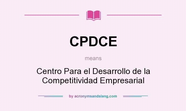 What does CPDCE mean? It stands for Centro Para el Desarrollo de la Competitividad Empresarial