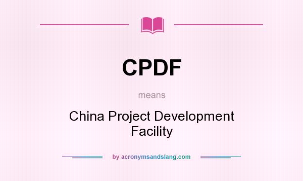 What does CPDF mean? It stands for China Project Development Facility