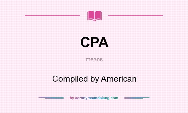 What does CPA mean? It stands for Compiled by American