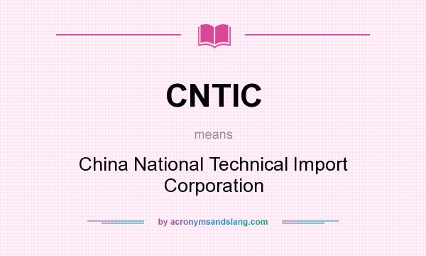 What does CNTIC mean? It stands for China National Technical Import Corporation