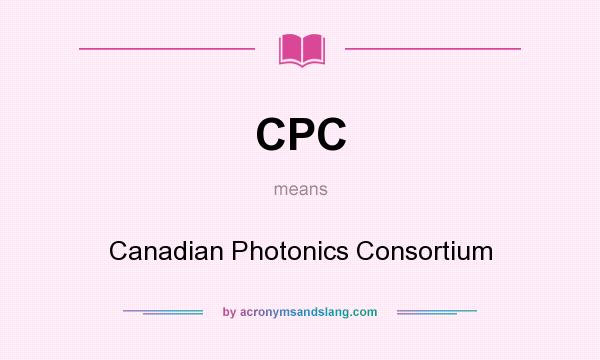 What does CPC mean? It stands for Canadian Photonics Consortium