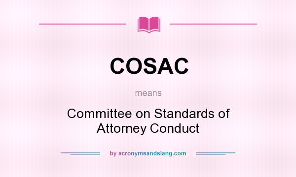 What does COSAC mean? It stands for Committee on Standards of Attorney Conduct