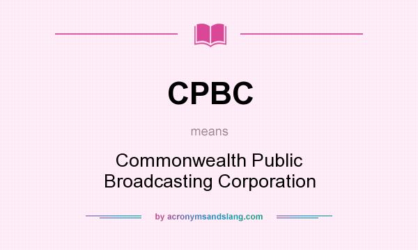 What does CPBC mean? It stands for Commonwealth Public Broadcasting Corporation