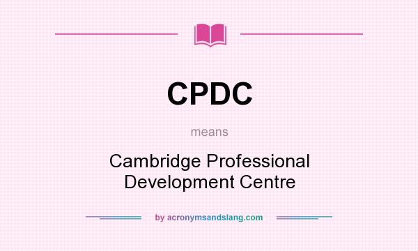 What does CPDC mean? It stands for Cambridge Professional Development Centre