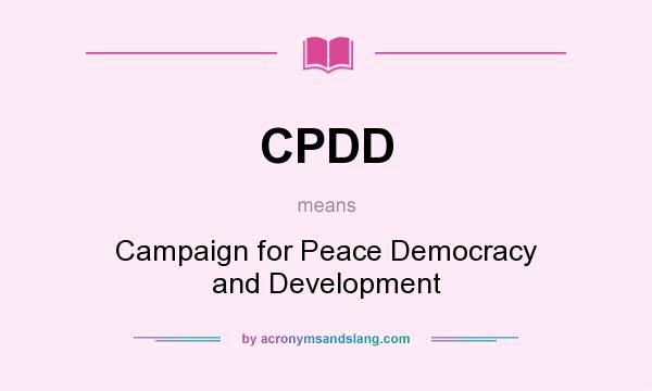 What does CPDD mean? It stands for Campaign for Peace Democracy and Development