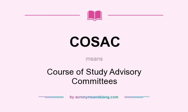 What does COSAC mean? It stands for Course of Study Advisory Committees