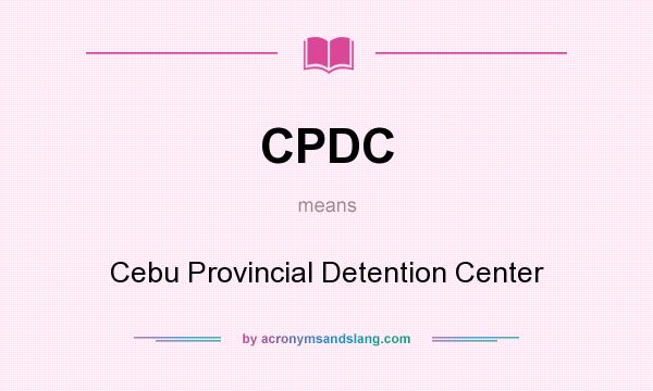 What does CPDC mean? It stands for Cebu Provincial Detention Center