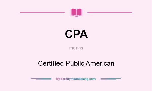 What does CPA mean? It stands for Certified Public American