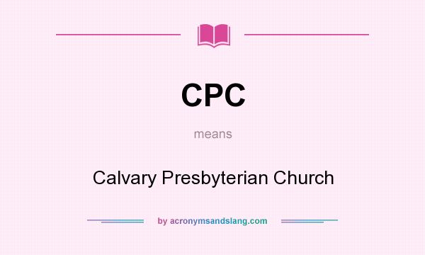 What does CPC mean? It stands for Calvary Presbyterian Church