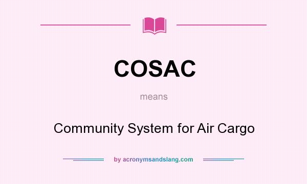 What does COSAC mean? It stands for Community System for Air Cargo
