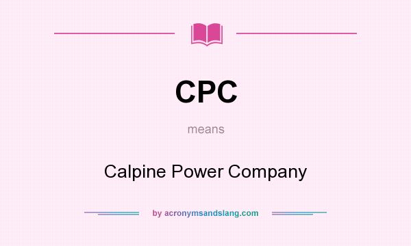 What does CPC mean? It stands for Calpine Power Company