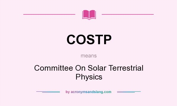 What does COSTP mean? It stands for Committee On Solar Terrestrial Physics
