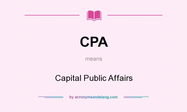 What does CPA mean? It stands for Capital Public Affairs