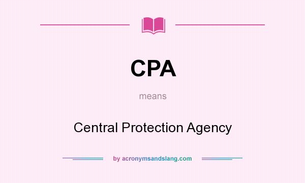 What does CPA mean? It stands for Central Protection Agency