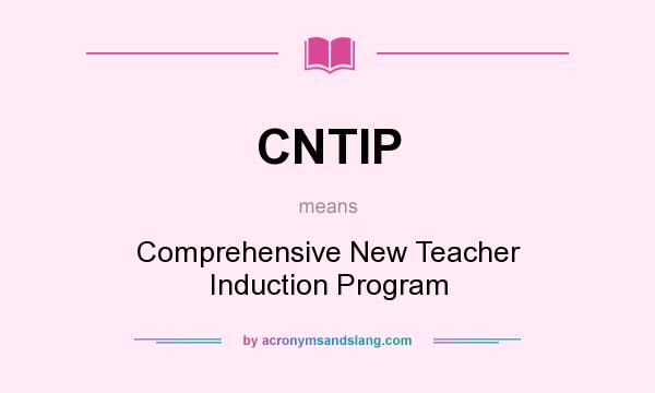 What does CNTIP mean? It stands for Comprehensive New Teacher Induction Program