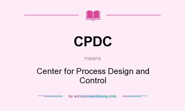 What does CPDC mean? It stands for Center for Process Design and Control