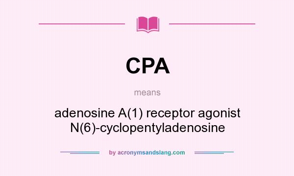 What does CPA mean? It stands for adenosine A(1) receptor agonist N(6)-cyclopentyladenosine