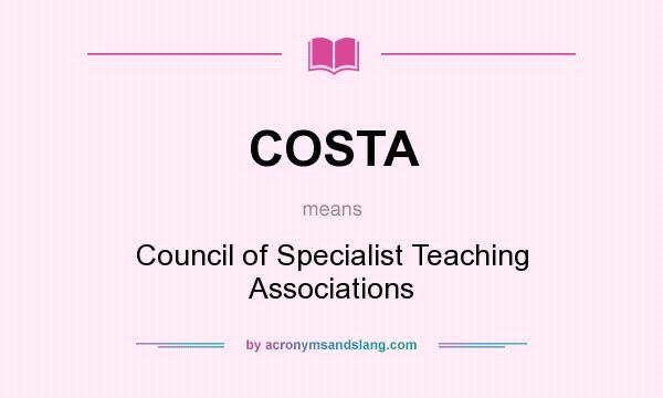 What does COSTA mean? It stands for Council of Specialist Teaching Associations