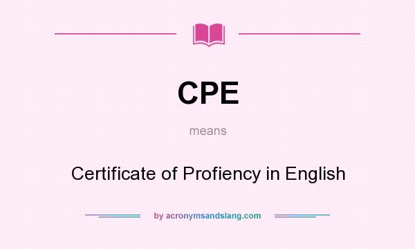 What does CPE mean? It stands for Certificate of Profiency in English