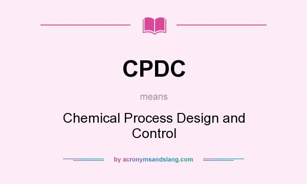 What does CPDC mean? It stands for Chemical Process Design and Control