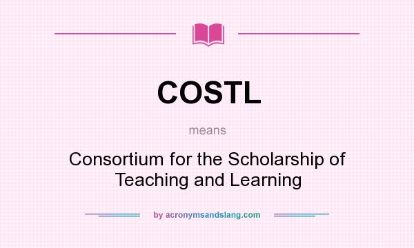 What does COSTL mean? It stands for Consortium for the Scholarship of Teaching and Learning