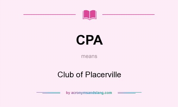 What does CPA mean? It stands for Club of Placerville