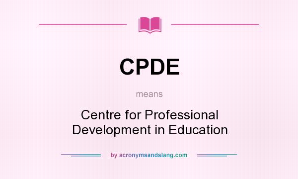 What does CPDE mean? It stands for Centre for Professional Development in Education