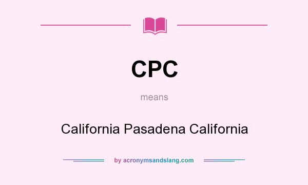 What does CPC mean? It stands for California Pasadena California