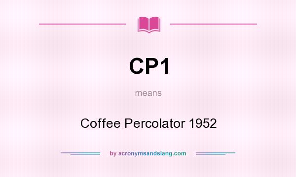 What does CP1 mean? It stands for Coffee Percolator 1952